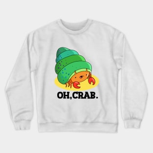 Oh Crab Cute Crab Pun Crewneck Sweatshirt